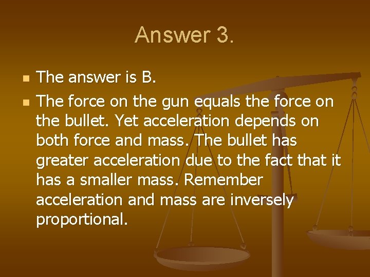 Answer 3. n n The answer is B. The force on the gun equals