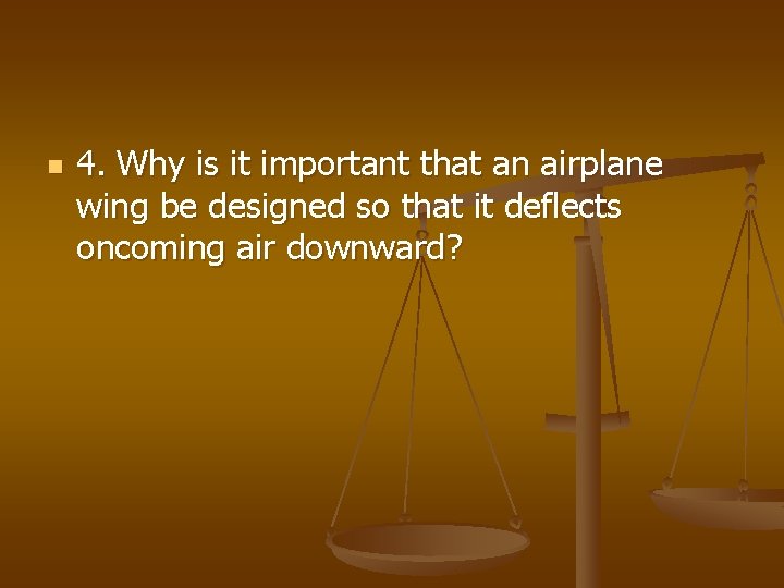 n 4. Why is it important that an airplane wing be designed so that