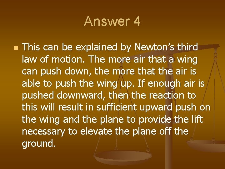 Answer 4 n This can be explained by Newton’s third law of motion. The