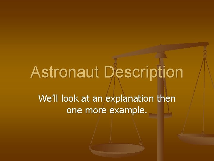 Astronaut Description We’ll look at an explanation then one more example. 