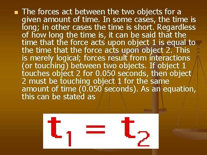 n The forces act between the two objects for a given amount of time.