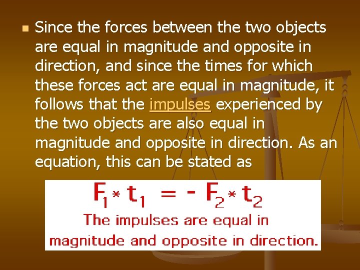 n Since the forces between the two objects are equal in magnitude and opposite