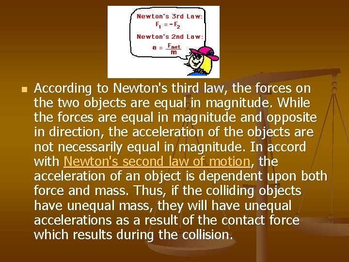 n According to Newton's third law, the forces on the two objects are equal