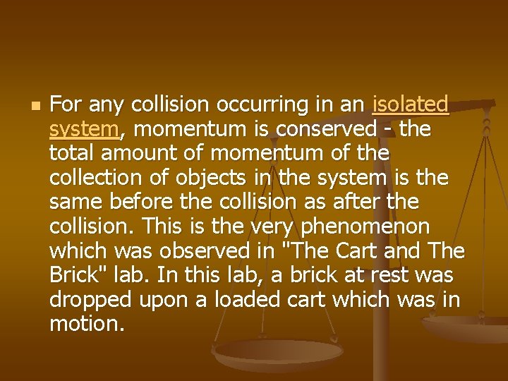 n For any collision occurring in an isolated system, momentum is conserved - the