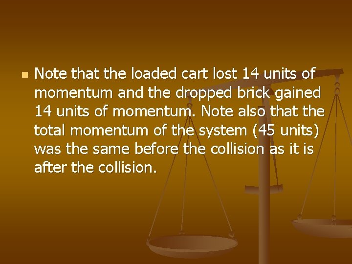 n Note that the loaded cart lost 14 units of momentum and the dropped