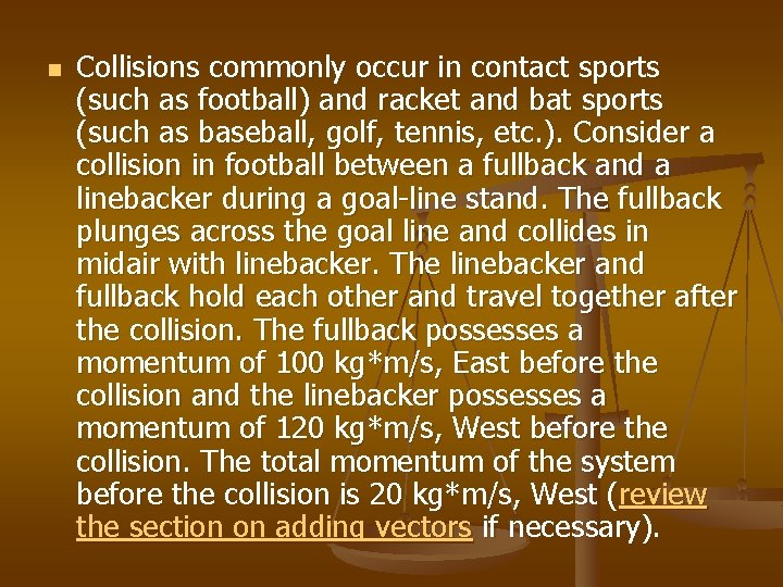 n Collisions commonly occur in contact sports (such as football) and racket and bat