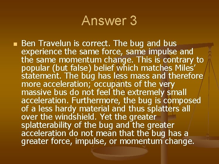 Answer 3 n Ben Travelun is correct. The bug and bus experience the same