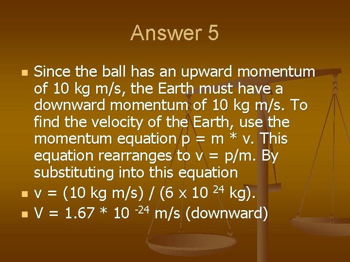 Answer 5 n n n Since the ball has an upward momentum of 10