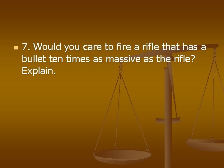 n 7. Would you care to fire a rifle that has a bullet ten