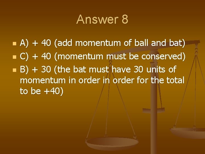 Answer 8 n n n A) + 40 (add momentum of ball and bat)