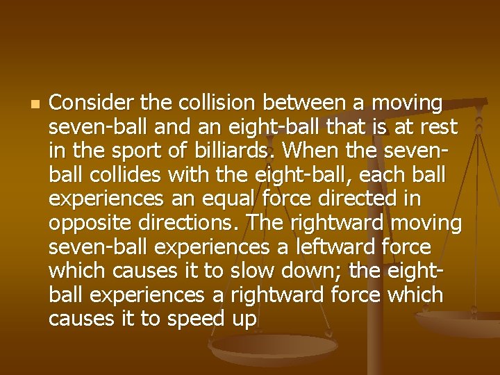 n Consider the collision between a moving seven-ball and an eight-ball that is at