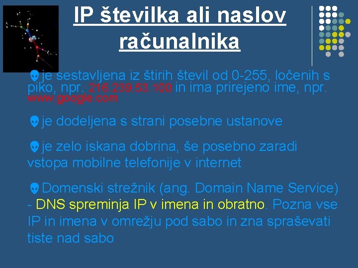 IP številka ali naslov računalnika je sestavljena iz štirih števil od 0 -255, ločenih IP številka ali naslov računalnika je sestavljena iz štirih števil od 0 -255, ločenih