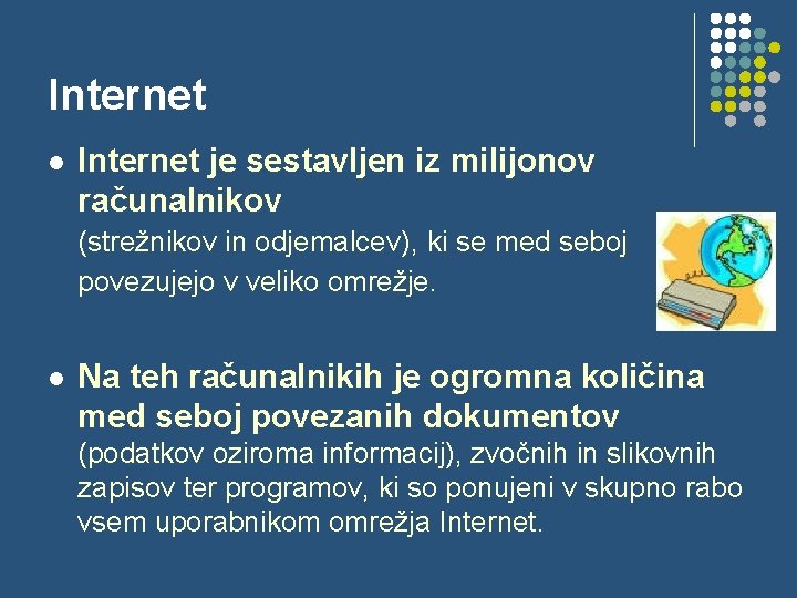 Internet l Internet je sestavljen iz milijonov računalnikov (strežnikov in odjemalcev), ki se med