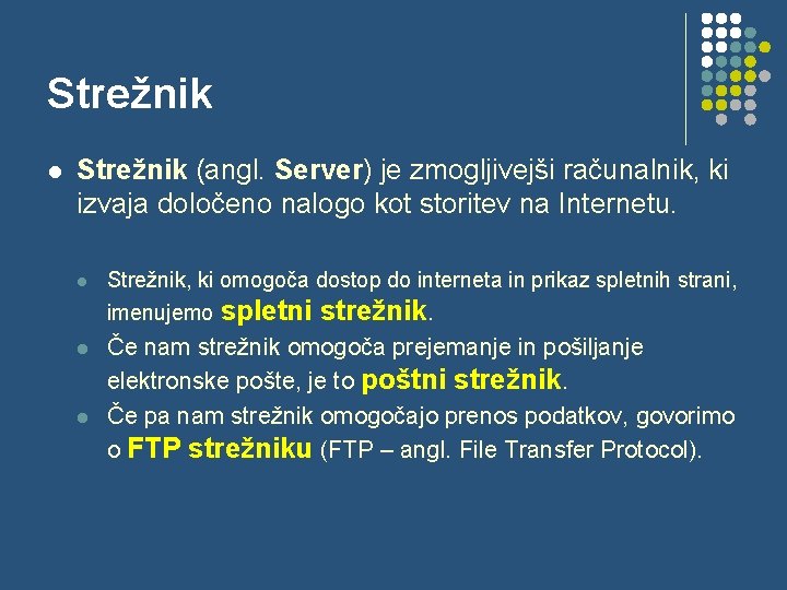 Strežnik l Strežnik (angl. Server) je zmogljivejši računalnik, ki izvaja določeno nalogo kot storitev Strežnik l Strežnik (angl. Server) je zmogljivejši računalnik, ki izvaja določeno nalogo kot storitev