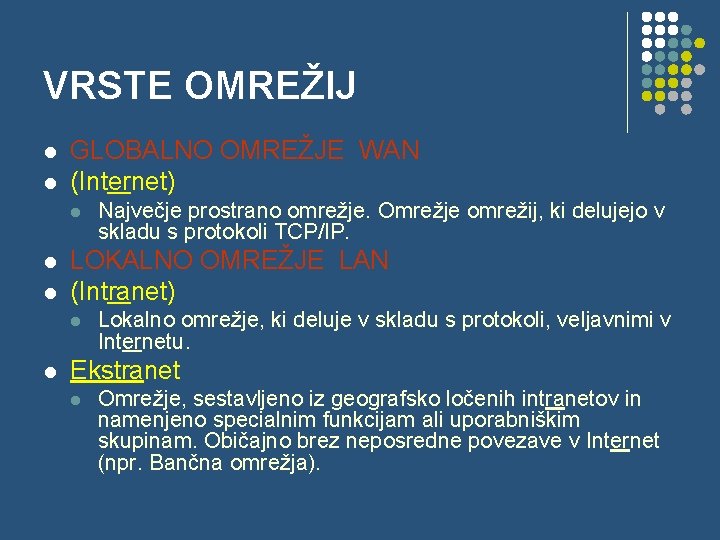 VRSTE OMREŽIJ l l GLOBALNO OMREŽJE WAN (Internet) l l l LOKALNO OMREŽJE LAN