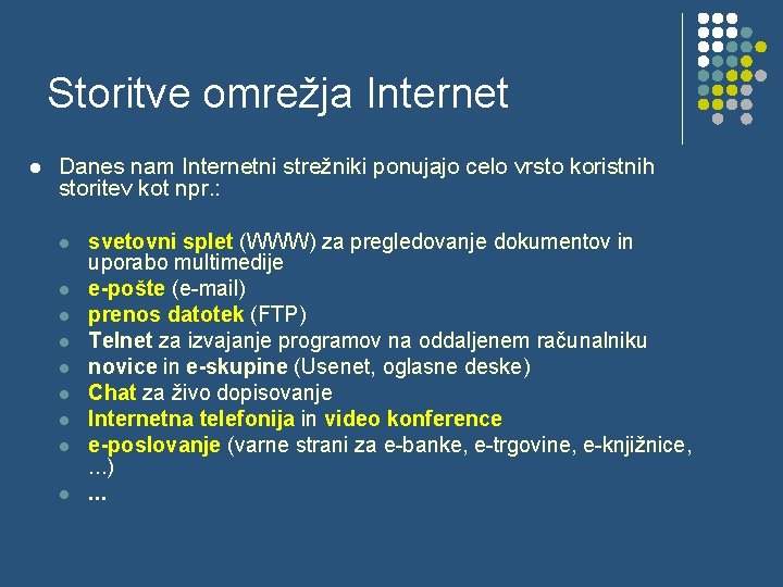 Storitve omrežja Internet l Danes nam Internetni strežniki ponujajo celo vrsto koristnih storitev kot