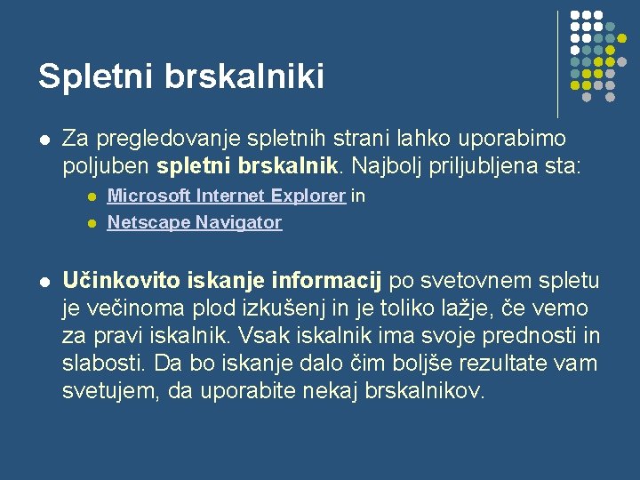 Spletni brskalniki l Za pregledovanje spletnih strani lahko uporabimo poljuben spletni brskalnik. Najbolj priljubljena Spletni brskalniki l Za pregledovanje spletnih strani lahko uporabimo poljuben spletni brskalnik. Najbolj priljubljena