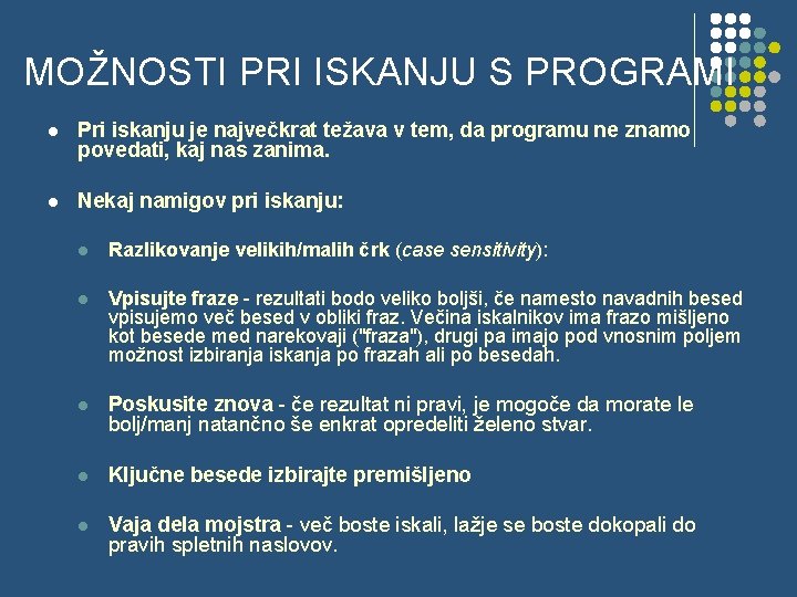 MOŽNOSTI PRI ISKANJU S PROGRAMI l Pri iskanju je največkrat težava v tem, da