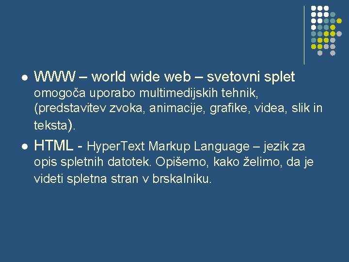 l WWW – world wide web – svetovni splet omogoča uporabo multimedijskih tehnik, (predstavitev