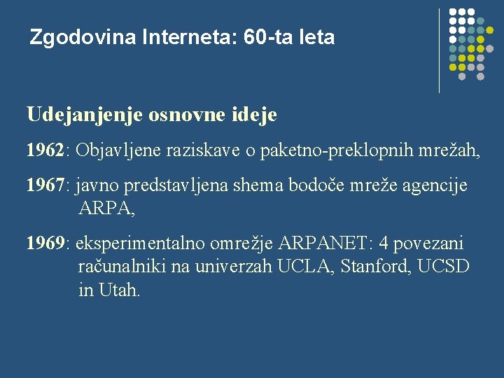 Zgodovina Interneta: 60 -ta leta Udejanjenje osnovne ideje 1962: Objavljene raziskave o paketno-preklopnih mrežah,