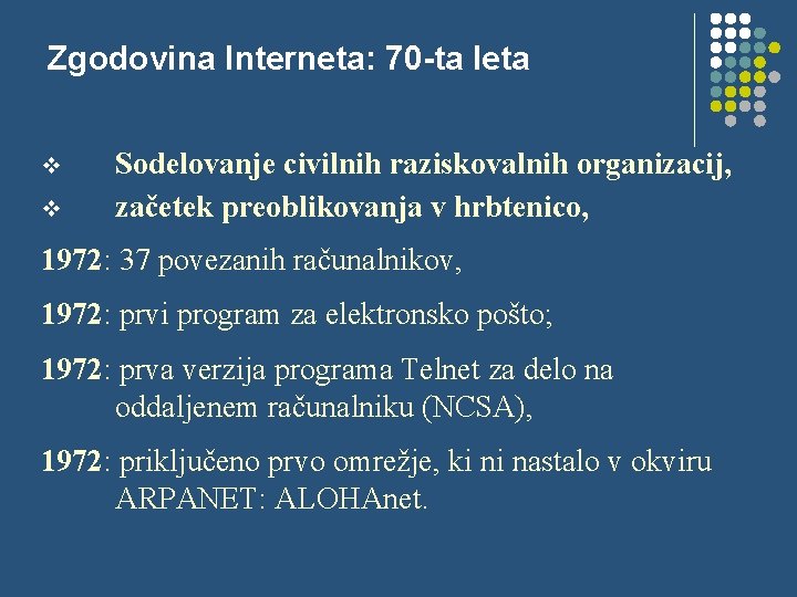 Zgodovina Interneta: 70 -ta leta v v Sodelovanje civilnih raziskovalnih organizacij, začetek preoblikovanja v