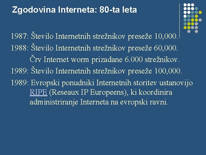 Zgodovina Interneta: 80 -ta leta 1987: Število Internetnih strežnikov preseže 10, 000. 1988: Število