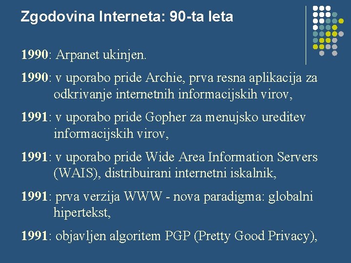 Zgodovina Interneta: 90 -ta leta 1990: Arpanet ukinjen. 1990: v uporabo pride Archie, prva