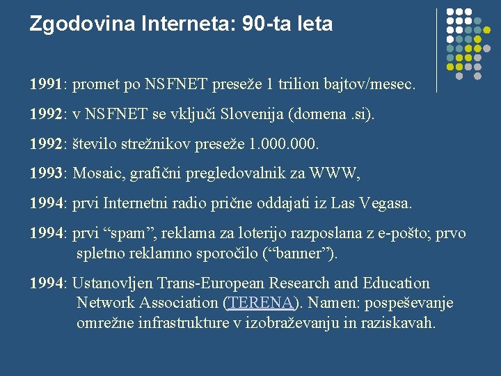 Zgodovina Interneta: 90 -ta leta 1991: promet po NSFNET preseže 1 trilion bajtov/mesec. 1992: