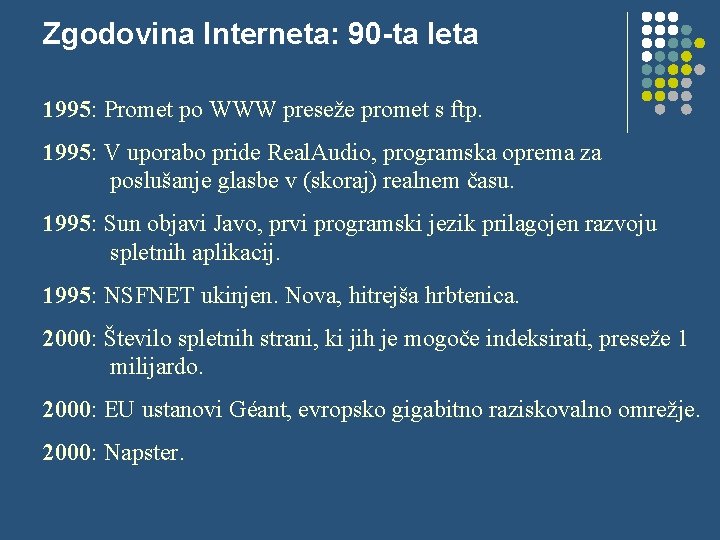 Zgodovina Interneta: 90 -ta leta 1995: Promet po WWW preseže promet s ftp. 1995: