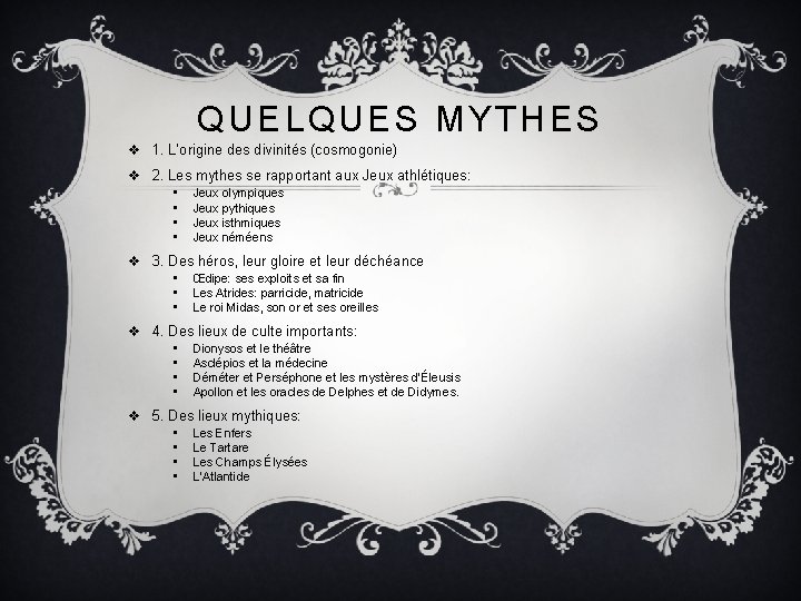 QUELQUES MYTHES v 1. L’origine des divinités (cosmogonie) v 2. Les mythes se rapportant