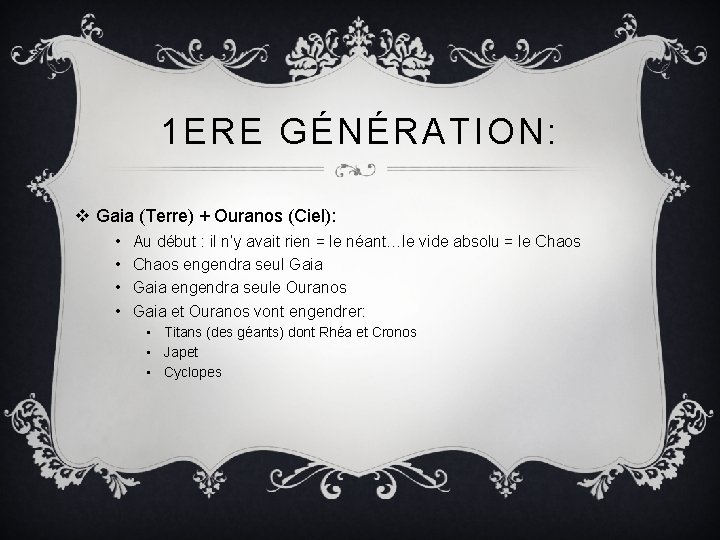 1 ERE GÉNÉRATION: v Gaia (Terre) + Ouranos (Ciel): • • Au début :