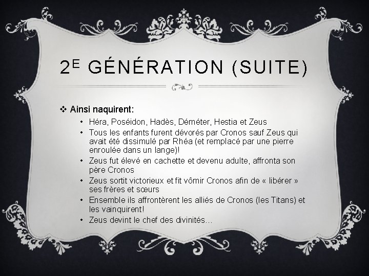 2 E GÉNÉRATION (SUITE) v Ainsi naquirent: • Héra, Poséidon, Hadès, Déméter, Hestia et