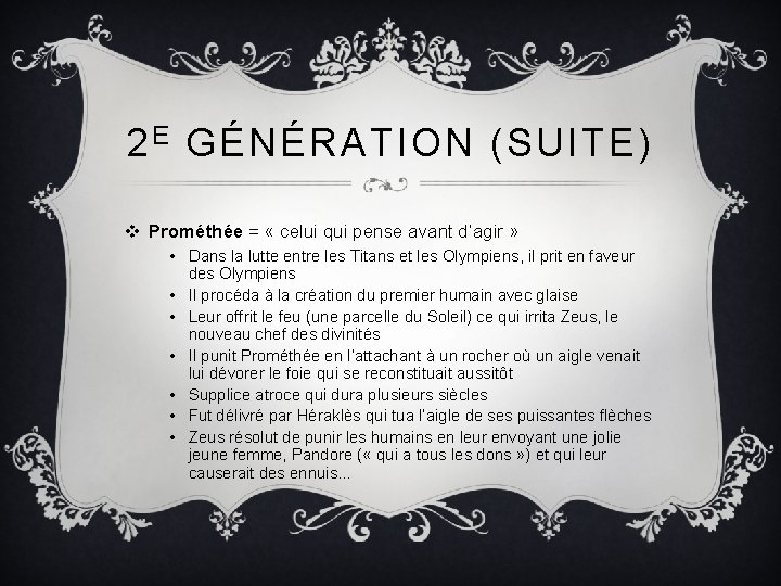 2 E GÉNÉRATION (SUITE) v Prométhée = « celui qui pense avant d’agir »