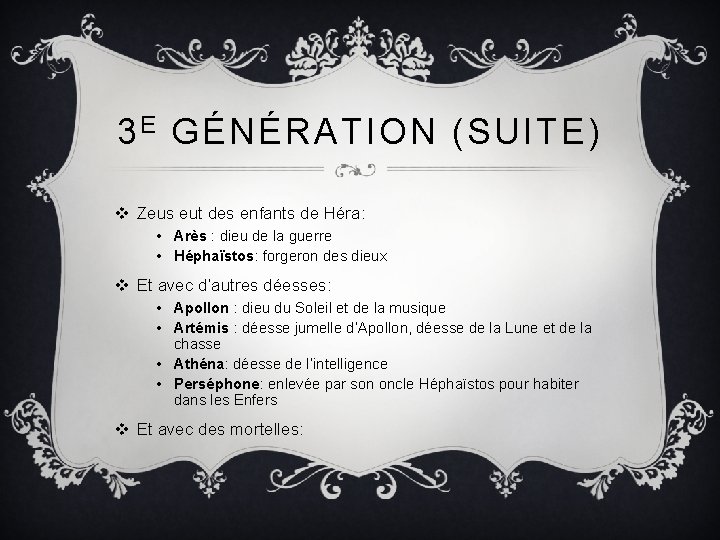 3 E GÉNÉRATION (SUITE) v Zeus eut des enfants de Héra: • Arès :