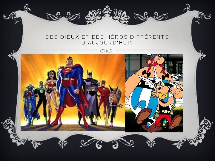 DES DIEUX ET DES HÉROS DIFFÉRENTS D’AUJOURD’HUI? 