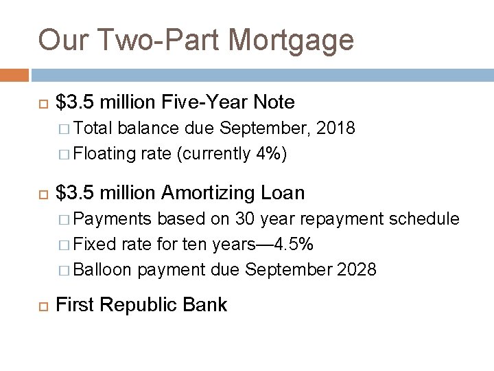 Our Two-Part Mortgage $3. 5 million Five-Year Note � Total balance due September, 2018