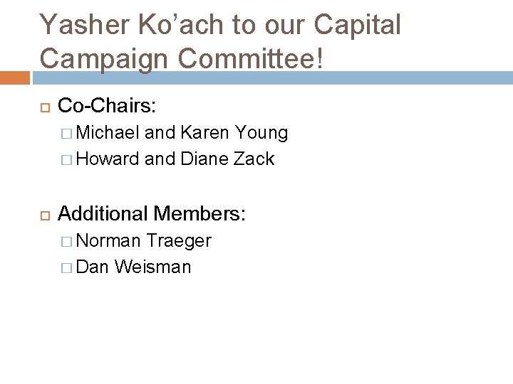 Yasher Ko’ach to our Capital Campaign Committee! Co-Chairs: � Michael and Karen Young �