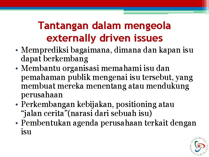 Tantangan dalam mengeola externally driven issues • Memprediksi bagaimana, dimana dan kapan isu dapat