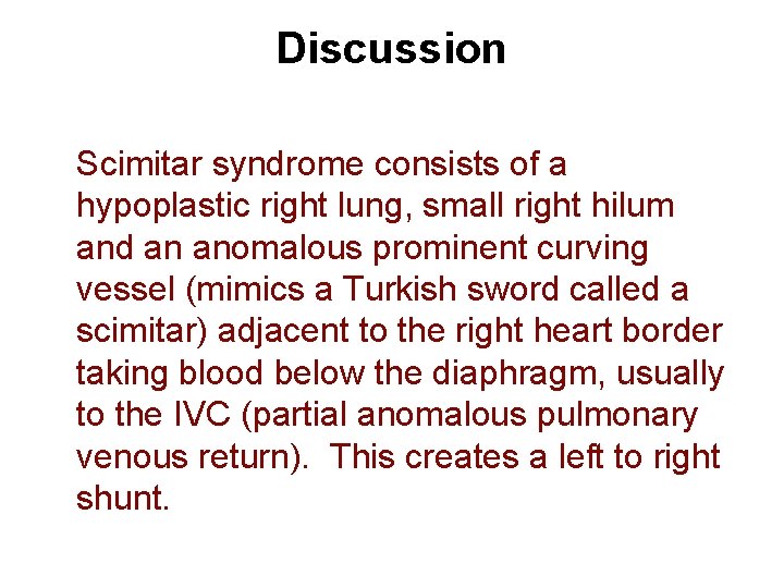 Discussion Scimitar syndrome consists of a hypoplastic right lung, small right hilum and an