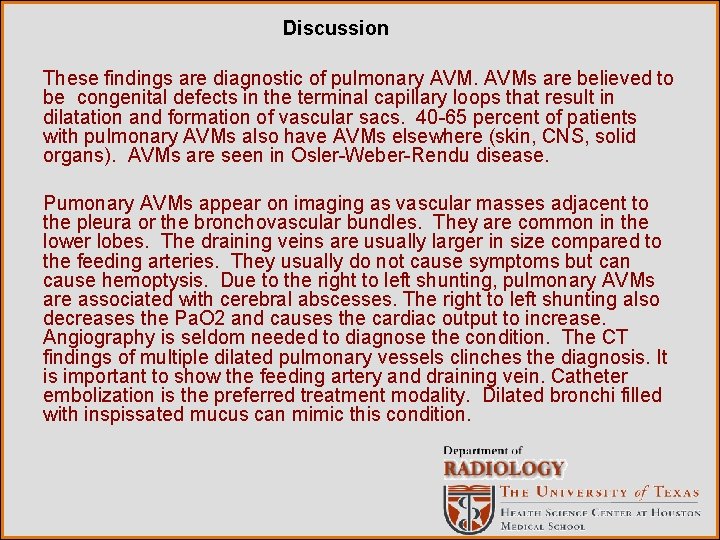 Discussion These findings are diagnostic of pulmonary AVMs are believed to be congenital defects