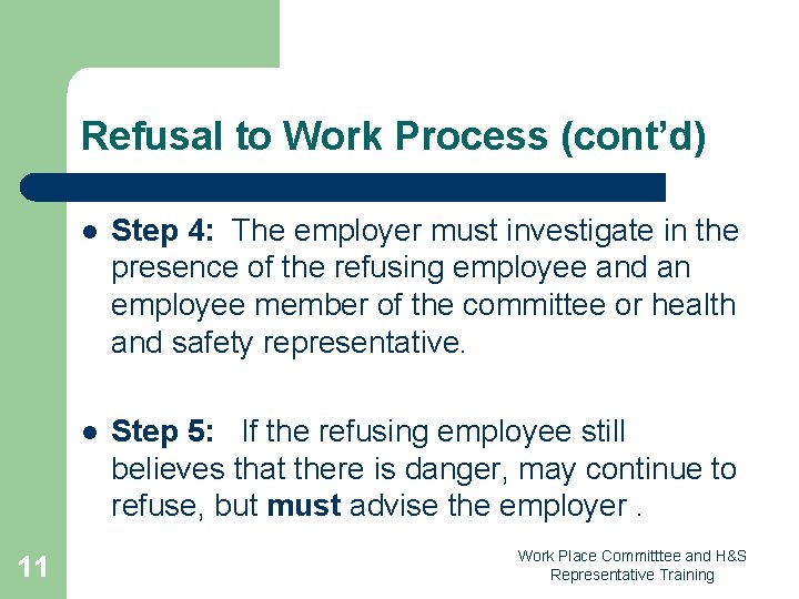 Refusal to Work Process (cont’d) 11 l Step 4: The employer must investigate in