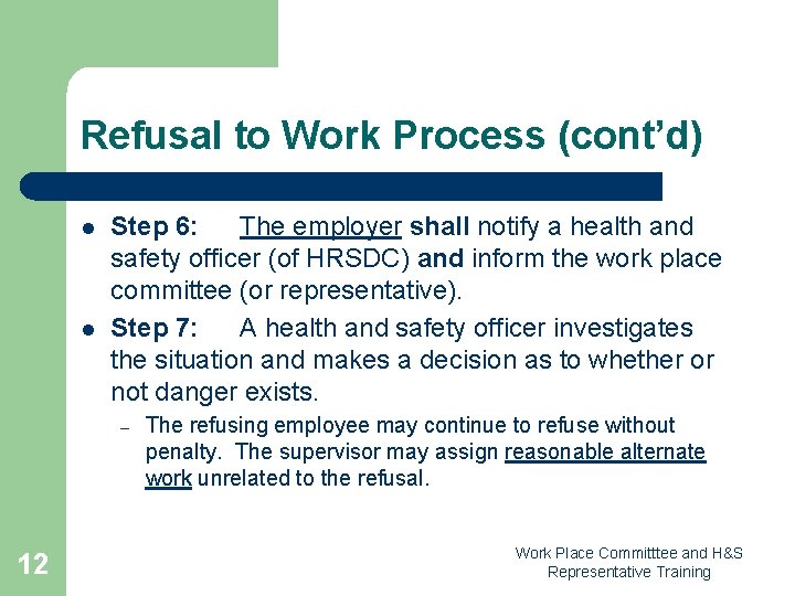 Refusal to Work Process (cont’d) l l Step 6: The employer shall notify a