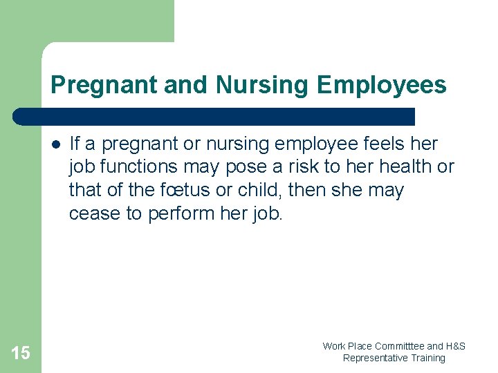 Pregnant and Nursing Employees l 15 If a pregnant or nursing employee feels her