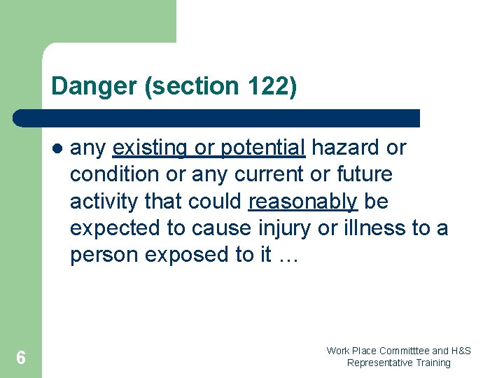 Danger (section 122) l 6 any existing or potential hazard or condition or any