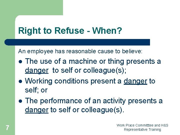 Right to Refuse - When? An employee has reasonable cause to believe: l l