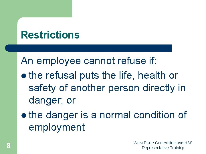 Restrictions An employee cannot refuse if: l the refusal puts the life, health or