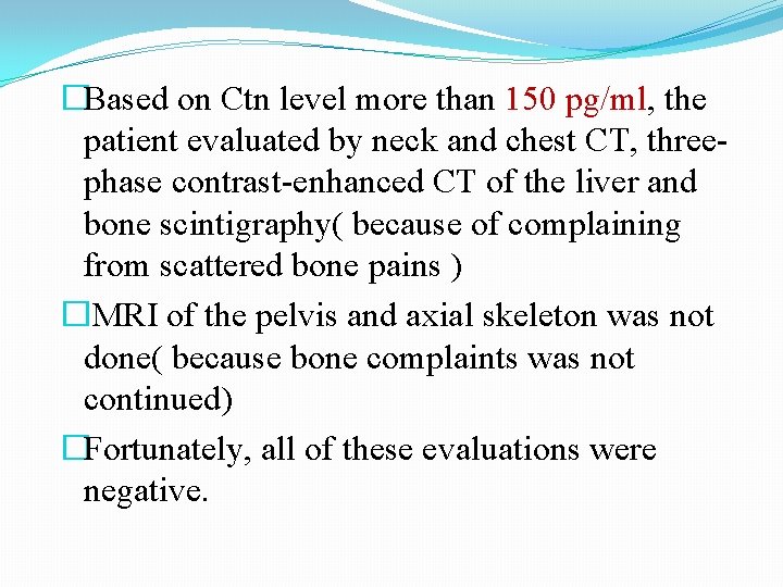 �Based on Ctn level more than 150 pg/ml, the patient evaluated by neck and �Based on Ctn level more than 150 pg/ml, the patient evaluated by neck and