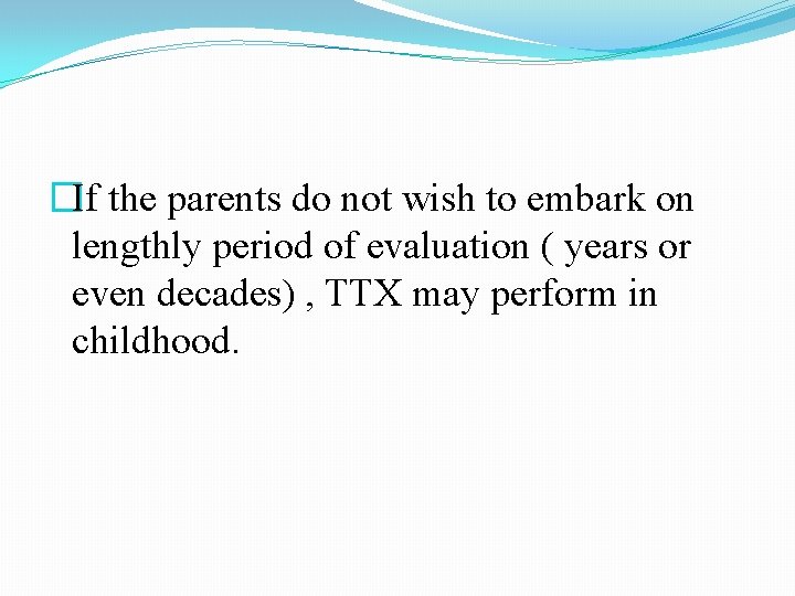 �If the parents do not wish to embark on lengthly period of evaluation ( �If the parents do not wish to embark on lengthly period of evaluation (