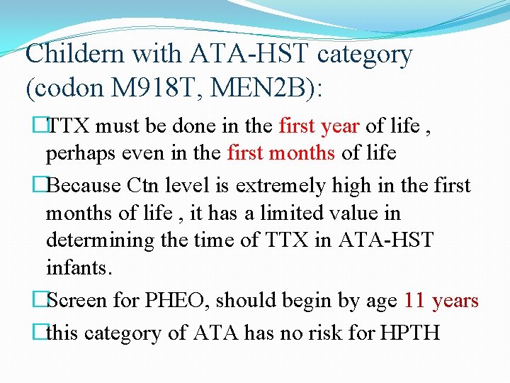 Childern with ATA-HST category (codon M 918 T, MEN 2 B): �TTX must be Childern with ATA-HST category (codon M 918 T, MEN 2 B): �TTX must be
