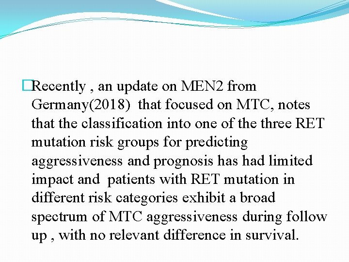 �Recently , an update on MEN 2 from Germany(2018) that focused on MTC, notes �Recently , an update on MEN 2 from Germany(2018) that focused on MTC, notes